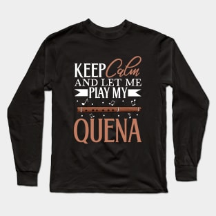 Keep Calm - I play Quena Long Sleeve T-Shirt